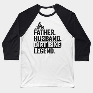 Father Husband Dirt Bike Legend Funny Motocross Baseball T-Shirt